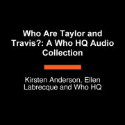 Who Are Taylor and Travis?: A Who HQ Audio Collection 