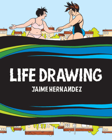 Couverture : Life Drawing: A Love and Rockets Collection