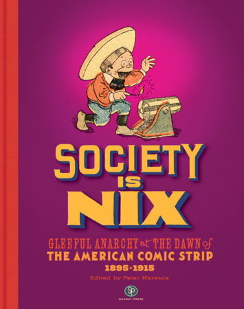 Couverture : Society Is Nix: Gleeful Anarchy at the Dawn of the American Comic Strip 1895-1915 Revised Edition