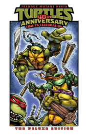 Teenage Mutant Ninja Turtles: 40th Anniversary Comics Celebration—The Deluxe Edition 