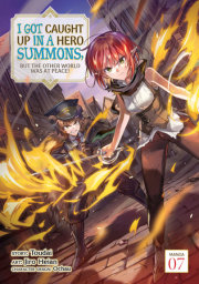I Got Caught Up In a Hero Summons, but the Other World was at Peace! (Manga) Vol. 7 
