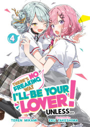 There's No Freaking Way I'll be Your Lover! Unless... (Light Novel) Vol. 4