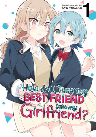 How Do I Turn My Best Friend Into My Girlfriend? Vol. 1 by Syu Yasaka:  9798888436189