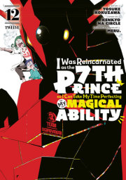 I Was Reincarnated as the 7th Prince so I Can Take My Time Perfecting My MagicalAbility 12 