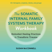 The Somatic Internal Family Systems Therapy Workbook 