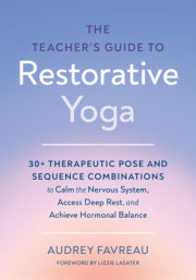 The Teacher's Guide to Restorative Yoga 