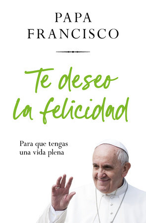 Te deseo la felicidad: Para que tengas una vida plena / I Wish You Happiness: So That  You Have a Full Life