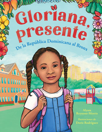 Gloriana, presente. De la República Dominicana al Bronx / Gloriana, Presente. A Fir st Day of School Story