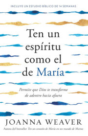 Ten un espíritu como el de María: Permite que Dios te transforme de adentro hacia afuera /  Having a Mary Spirit 