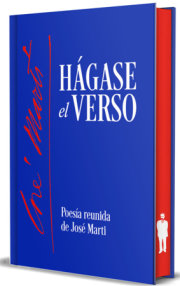 Hágase el verso. Poesía reunida de José Martí / Let the Verse Be Made. Collected Poetry of José Martí 