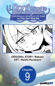 I... Don't Want to Work Anymore. I Quit Being an Adventurer For Good and You Can't Stop Me. #009 