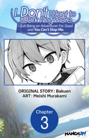 I... Don't Want to Work Anymore. I Quit Being an Adventurer For Good and You Can't Stop Me. #003 