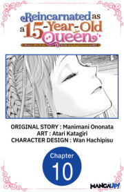 Reincarnated as a 15-Year-Old Queen: I'm an Ex-office Worker, but the Young King Is Interested in Me?! #010 