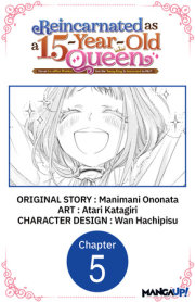 Reincarnated as a 15-Year-Old Queen: I'm an Ex-office Worker, but the Young King Is Interested in Me?! #005 