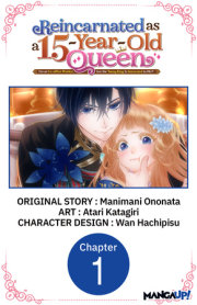 Reincarnated as a 15-Year-Old Queen: I'm an Ex-office Worker, but the Young King Is Interested in Me?! #001 