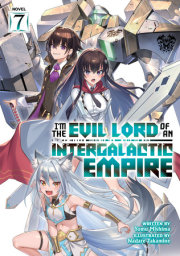 I’m the Evil Lord of an Intergalactic Empire! (Light Novel) Vol. 7 