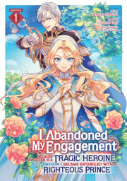 I Abandoned My Engagement Because My Sister is a Tragic Heroine, but Somehow I Became Entangled with a Righteous Prince (Manga) Vol. 1