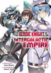 I'm the Heroic Knight of an Intergalactic Empire! (Light Novel) Vol. 1