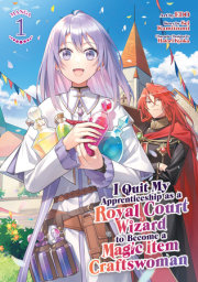 I Quit My Apprenticeship as a Royal Court Wizard to Become a Magic Item Craftswoman (Manga) Vol. 1 