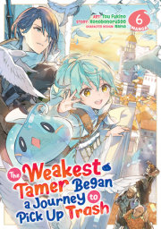 The Weakest Tamer Began a Journey to Pick Up Trash (Manga) Vol. 6 