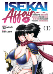 ISEKAI AFFAIR: 10 Years After Defeating the Demon King, the Hero Cheats on His Wife With a Warrior Woman Who Lost Her Husband Vol. 1 