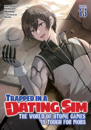 Trapped in a Dating Sim: The World of Otome Games is Tough for Mobs (Light Novel) Vol. 13 