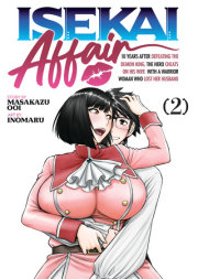 ISEKAI AFFAIR: 10 Years After Defeating the Demon King, the Hero Cheats on His Wife With a Warrior Woman Who Lost Her Husband Vol. 2 