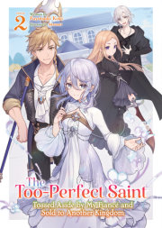 The Too-Perfect Saint: Tossed Aside by My Fiancé and Sold to Another Kingdom (Light Novel) Vol. 2 