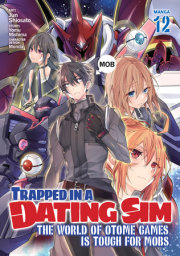 Trapped in a Dating Sim: The World of Otome Games is Tough for Mobs (Manga) Vol. 12 