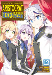 Chronicles of an Aristocrat Reborn in Another World (Manga) Vol. 12 