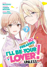 There's No Freaking Way I'll be Your Lover! Unless... (Manga) Vol. 7 