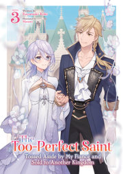 The Too-Perfect Saint: Tossed Aside by My Fiancé and Sold to Another Kingdom (Light Novel) Vol. 3 