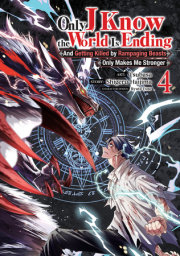 Only I Know the World Is Ending and Getting Killed by Rampaging Beasts Only Makes Me Stronger (Manga) Vol. 4 