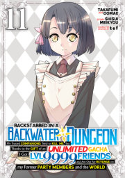 Backstabbed in a Backwater Dungeon: My Party Tried to Kill Me, But Thanks to an Infinite Gacha I Got LVL 9999 Friends and Am Out For Revenge (Manga) Vol. 11 