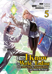 Only I Know the World Is Ending and Getting Killed by Rampaging Beasts Only Makes Me Stronger (Manga) Vol. 5 