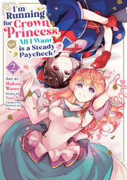 I'm Running for Crown Princess, but All I Want is a Steady Paycheck! (Manga) Vol. 2 