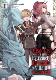 The Misdeeds of an Extremely Arrogant Villain Aristocrat (Light Novel) Vol. 3 