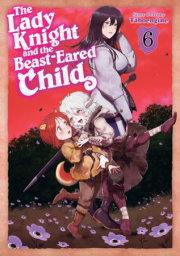 The Lady Knight and the Beast-Eared Child Vol. 6 