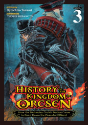 History of the Kingdom of Orcsen: How the Barbarian Orcish Nation Came to Burn Down the Peaceful Elfland (Light Novel) Vol. 3 