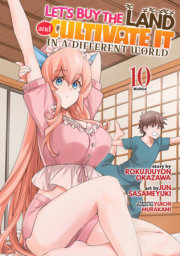 Let's Buy the Land and Cultivate It in a Different World (Manga) Vol. 10 