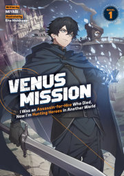 Venus Mission: I Was an Assassin-for-Hire Who Died, Now I'm Hunting Heroes in Another World (Light Novel) Vol. 1 