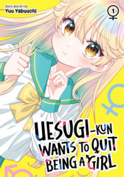 Uesugi-kun Wants to Quit Being a Girl Vol. 1 