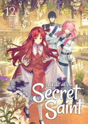 A Tale of the Secret Saint (Light Novel) Vol. 12 