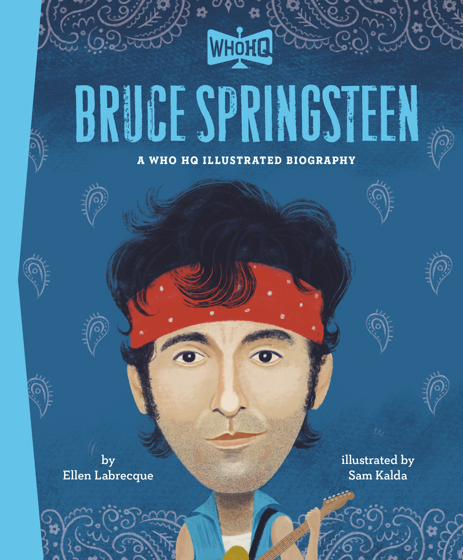 Bruce Springsteen: A Who Hq Illustrated Biography