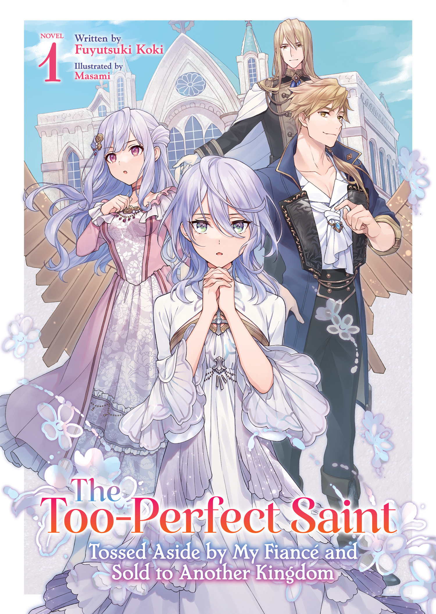 The Too Perfect Saint: Tossed Aside By My Fiancé And Sold To Another Kingdom (Light Novel) Volume. 1