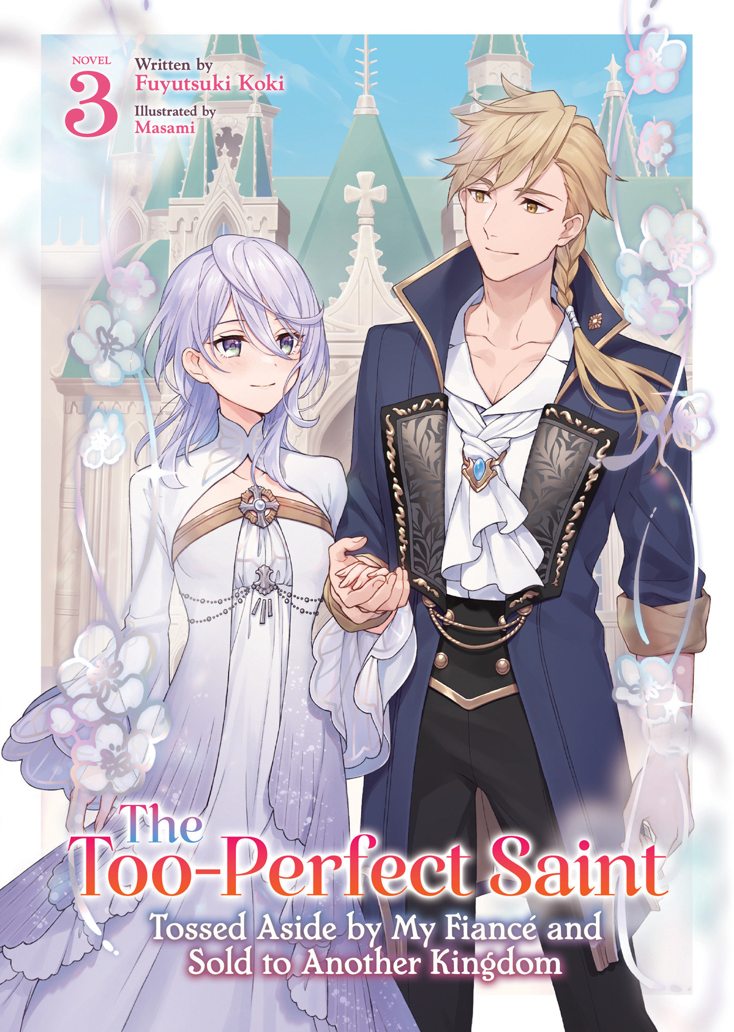 The Too-Perfect Saint: Tossed Aside By My Fiancé And Sold To Another Kingdom (Light Novel) Volume. 3