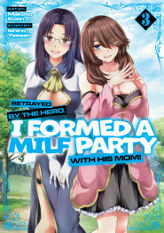  FOC2082025390 | BETRAYED BY THE HERO I FORMED A MILF PARTY WİTH HİS MOM (MANGA) VOL 3 PRE ORDER [FOC 0208] | SEVEN SEAS  