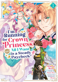 I'M RUNNİNG FOR CROWN PRİNCESS, BUT ALL I WANT İS A STEADY PAYCHECK! (MANGA) VOL. 1 - PRE ORDER [FOC 05.07]