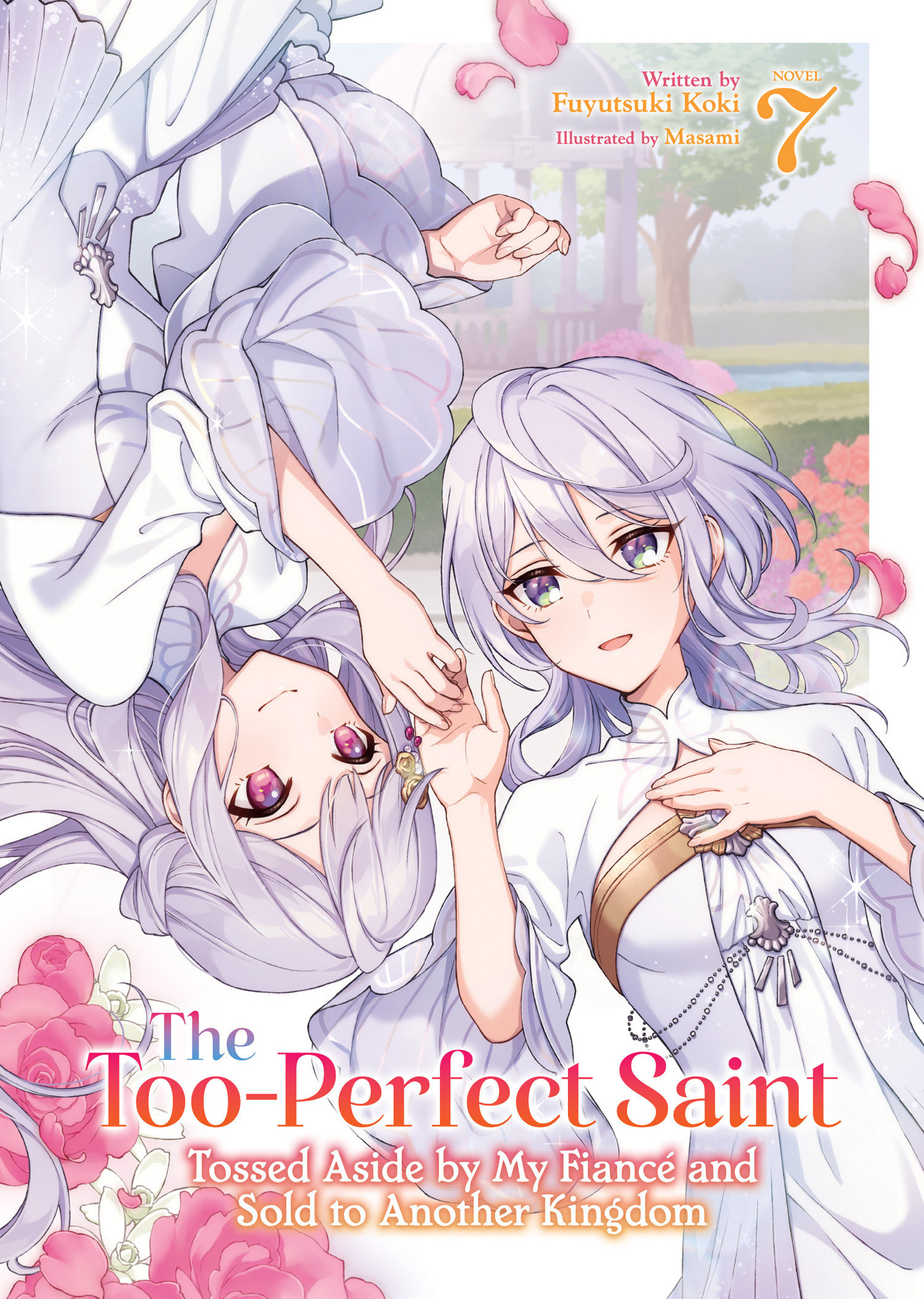 The Too Perfect Saint: Tossed Aside By My Fiancé And Sold To Another Kingdom (Light Novel) Volume. 7