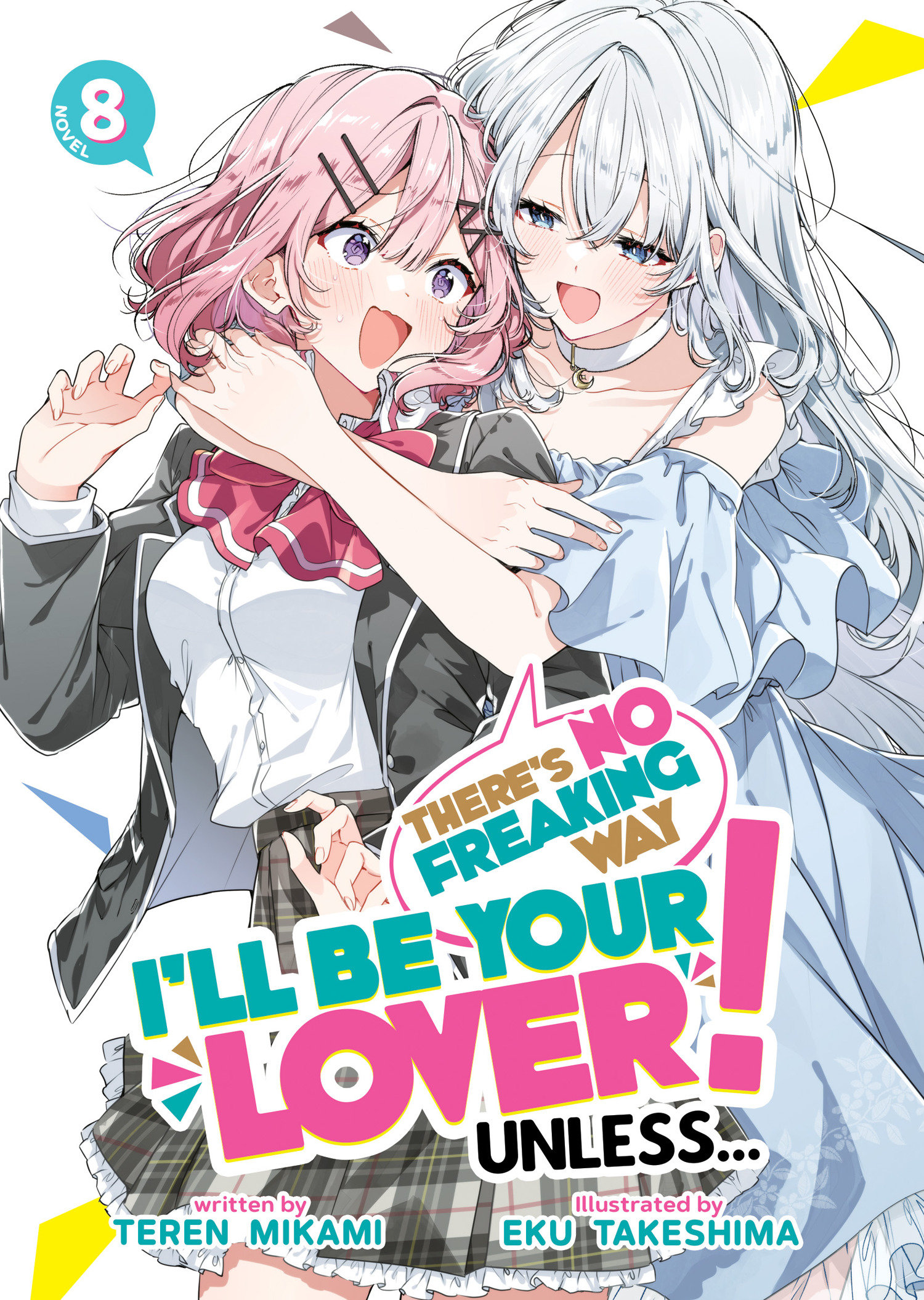 There's No Freaking Way I'll Be Your Lover! Unless... (Light Novel) Volume. 8